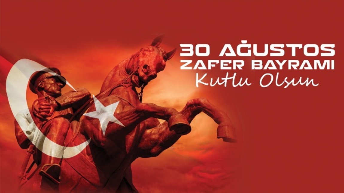 30 AĞUSTOS ZAFER BAYRAMIMIZ KUTLU OLSUN! 